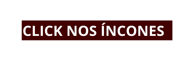 CLICK NOS ÍNCONES